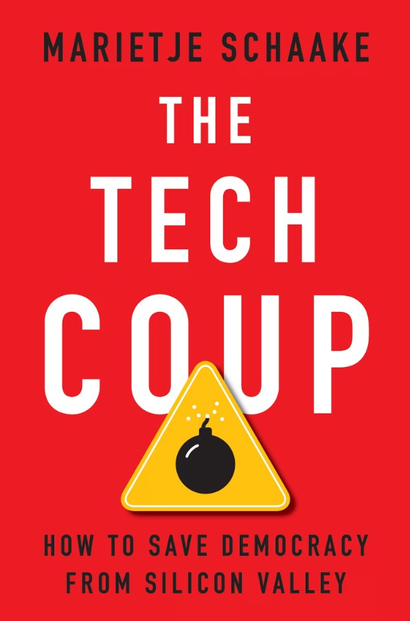 &lt;em&gt;The Tech Coup: How to Save Democracy from Silicon Valley&lt;/em&gt;. By Marietje Schaake. Courtesy of Princeton University Press.