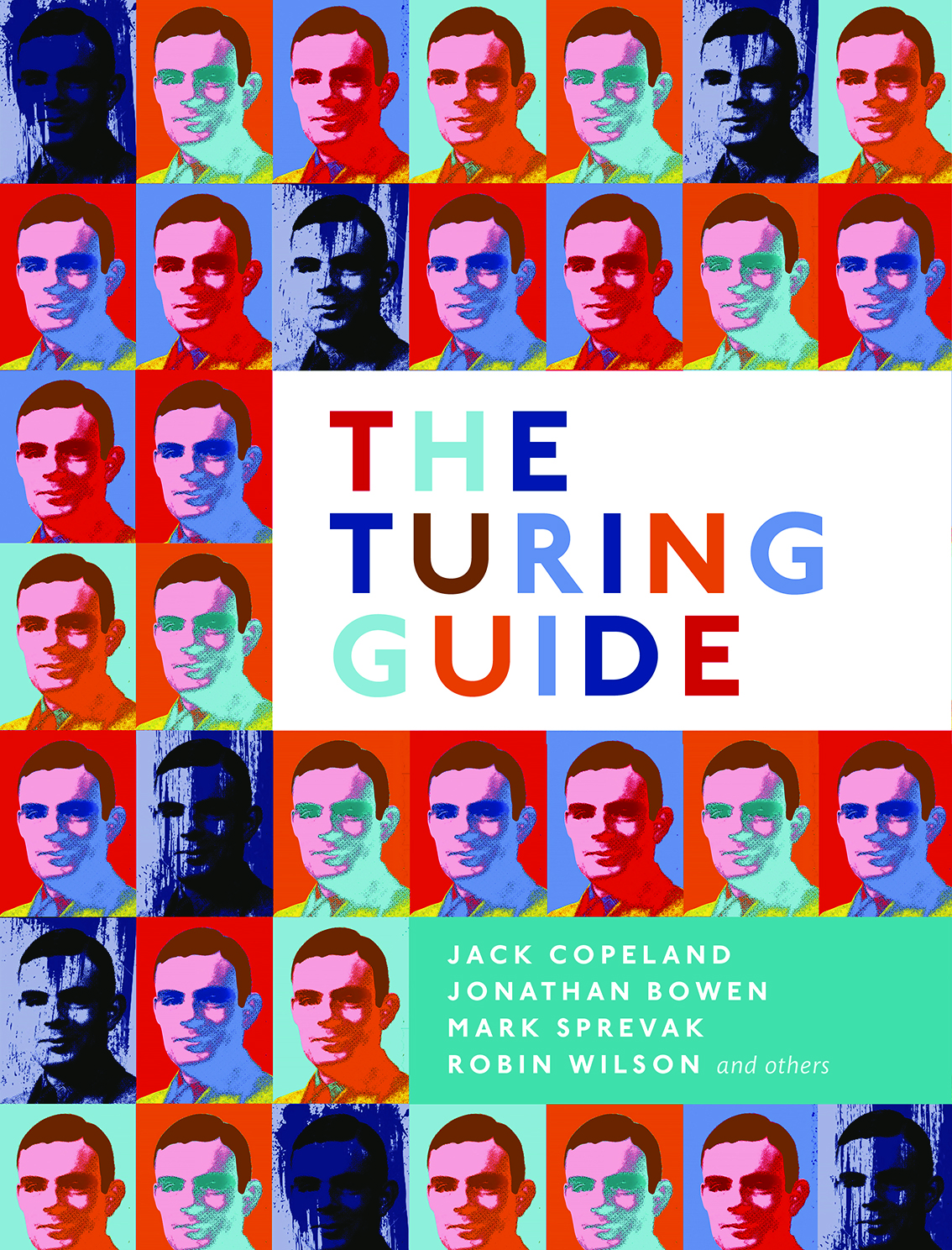 &lt;em&gt;The Turing Guide.&lt;/em&gt; By Jack Copeland, Jonathan Bowen, Mark Sprevak, and Robin Wilson. Courtesy of Oxford University Press.