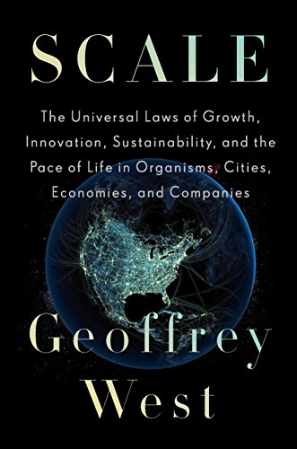 <em>Scale: The Universal Laws of Growth, Innovation, Sustainability, and the Pace of Life in Organisms, Cities, Economies, and Companies.</em> By Geoffrey West. Courtesy of Penguin Press.
