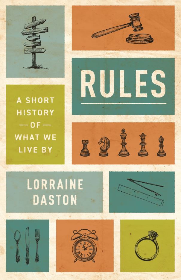 &lt;em&gt;Rules: A Short History of What We Live By&lt;/em&gt;. By Lorraine Daston. Courtesy of Princeton University Press.