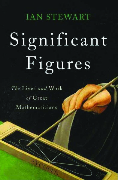 &lt;em&gt;Significant Figures: The Lives and Work of Great Mathematicians.&lt;/em&gt; By Ian Stewart. Courtesy of Basic Books.