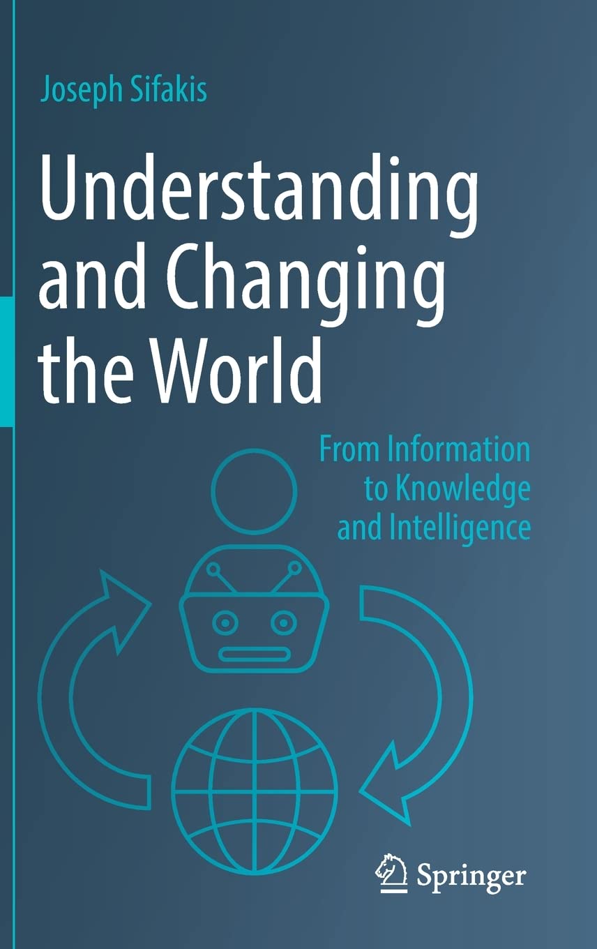 &lt;em&gt;Understanding and Changing the World: From Information to Knowledge and Intelligence.&lt;/em&gt; By Joseph Sifakis. Courtesy of Springer Nature.