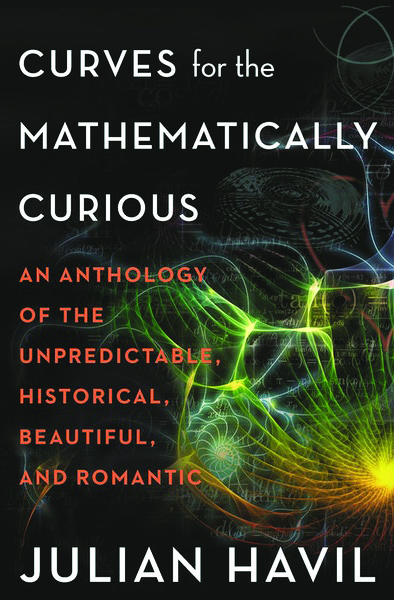 &lt;em&gt;Curves for the Mathematically Curious: An Anthology of the Unpredictable, Historical, Beautiful, and Romantic&lt;/em&gt;. By Julian Havil. Courtesy of Princeton University Press.