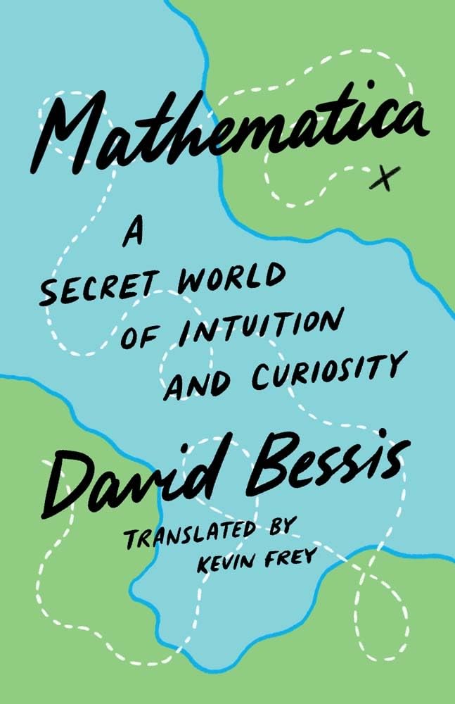 &lt;em&gt;Mathematica: A Secret World of Intuition and Curiosity.&lt;/em&gt; By David Bessis, translated by Kevin Frey. Courtesy of Yale University Press.