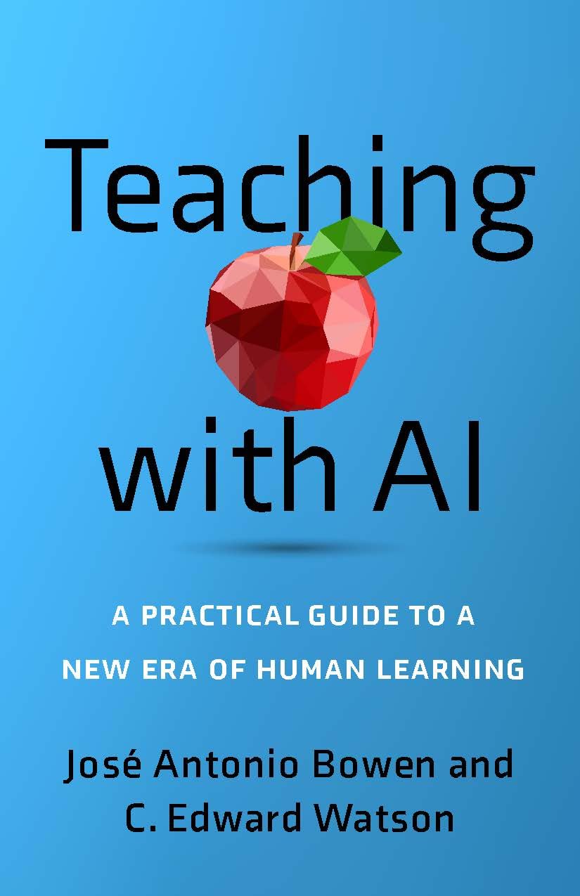 &lt;em&gt;Teaching with AI: A Practical Guide to a New Era of Human Learning&lt;/em&gt;. By José Antonio Bowen and C. Edward Watson. Courtesy of Johns Hopkins University Press.