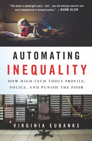 &lt;em&gt;Automating Inequality: How High-Tech Tools Profile, Police, and Punish the Poor&lt;/em&gt;. By Virginia Eubanks. Courtesy of St. Martin’s Press.