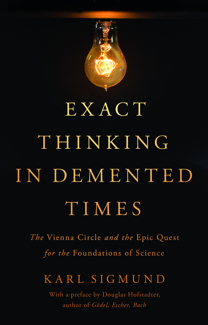 &lt;em&gt;Exact Thinking in Demented Times: The Vienna Circle and the Epic Quest for the Foundations of Science&lt;/em&gt;. By Karl Sigmund. Courtesy of Basic Books.